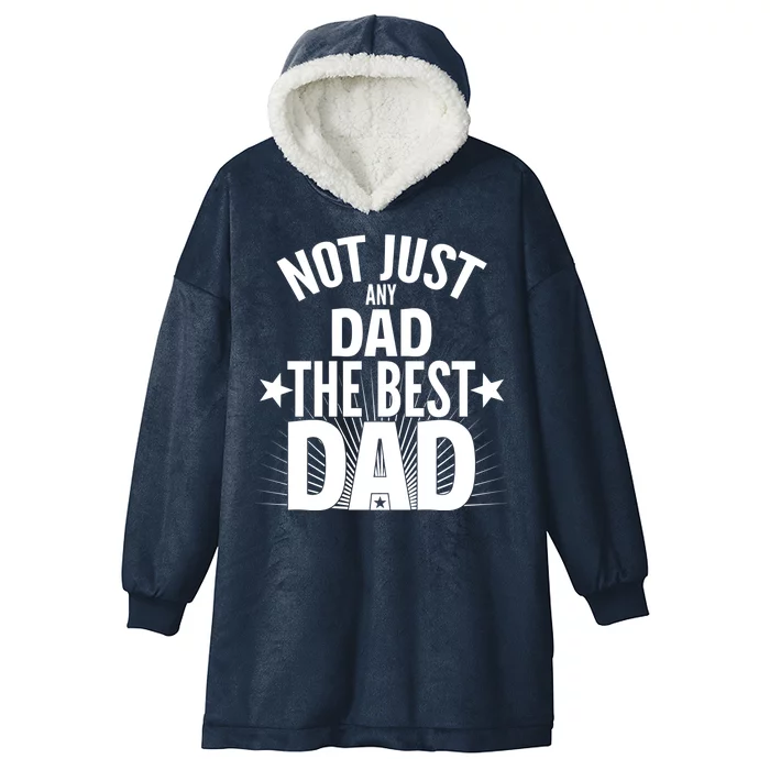 Not Just Any Dad The Best Dad Hooded Wearable Blanket