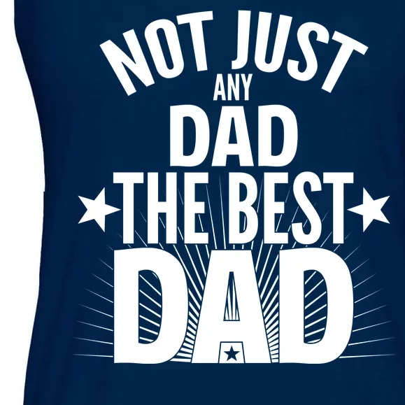 Not Just Any Dad The Best Dad Ladies Essential Flowy Tank