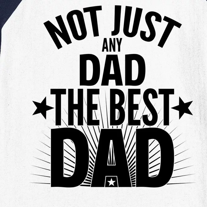 Not Just Any Dad The Best Dad Baseball Sleeve Shirt