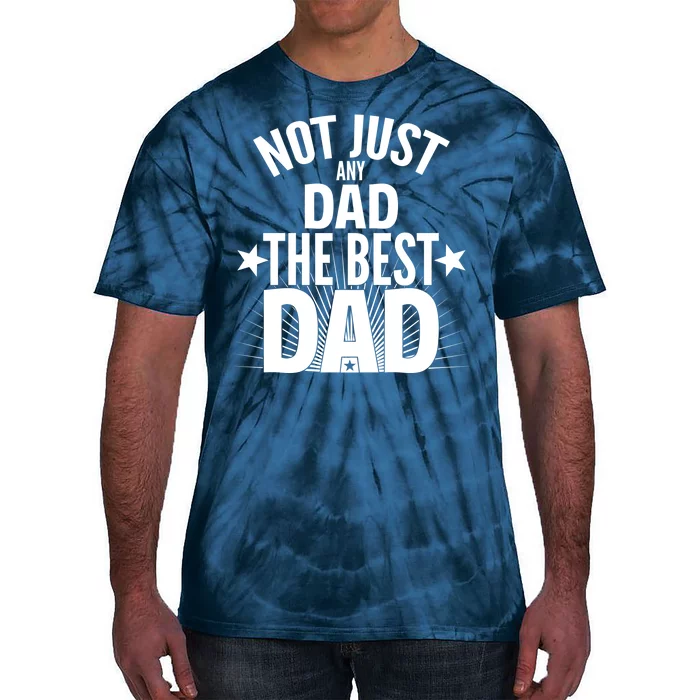 Not Just Any Dad The Best Dad Tie-Dye T-Shirt