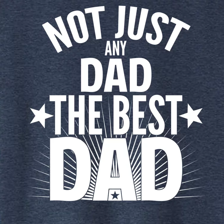 Not Just Any Dad The Best Dad Women's Crop Top Tee