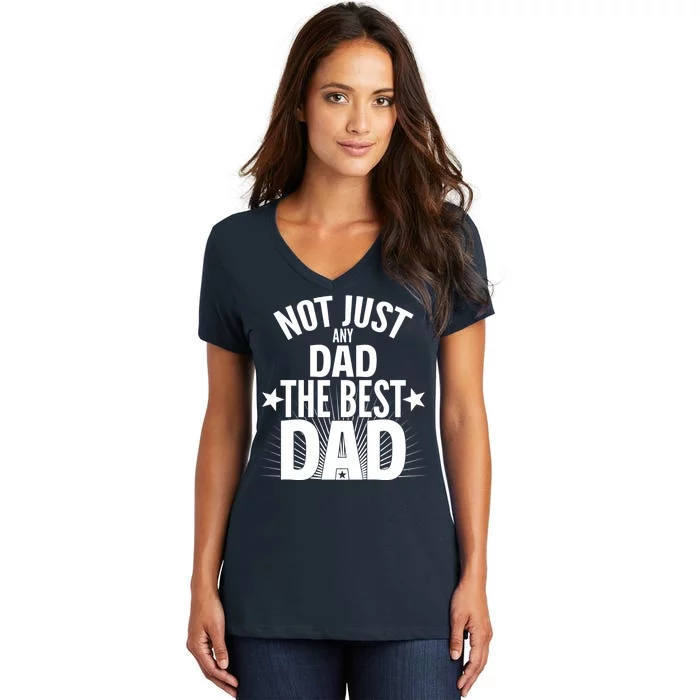 Not Just Any Dad The Best Dad Women's V-Neck T-Shirt