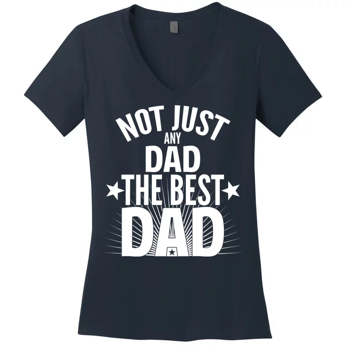 Not Just Any Dad The Best Dad Women's V-Neck T-Shirt