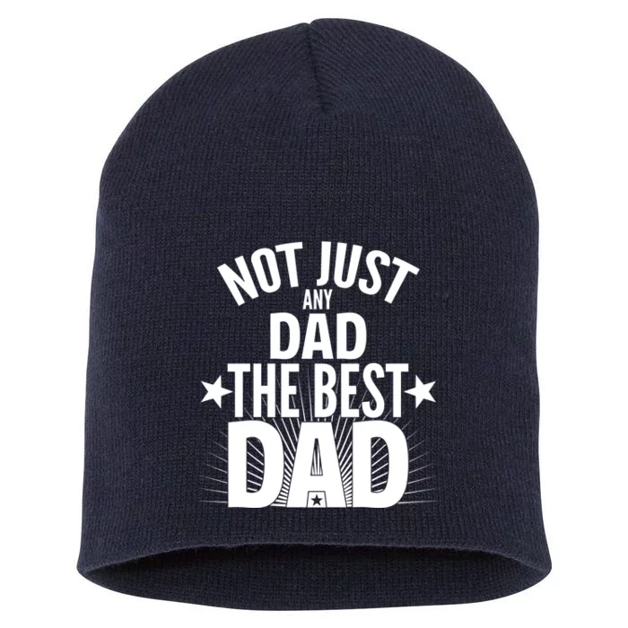 Not Just Any Dad The Best Dad Short Acrylic Beanie