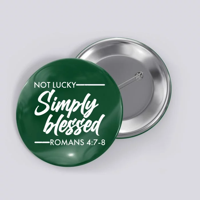 Not Lucky Simply Blessed Romans 4: 7-8 Button