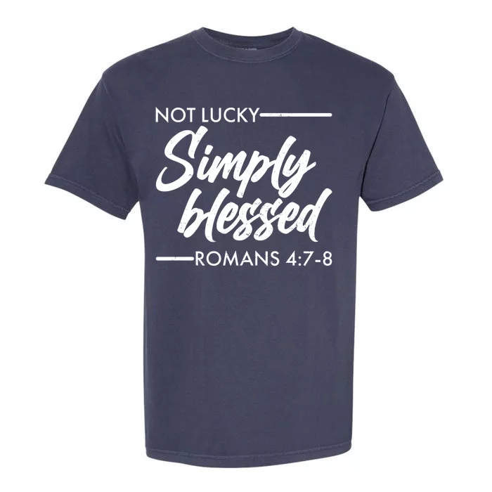 Not Lucky Simply Blessed Romans 4: 7-8 Garment-Dyed Heavyweight T-Shirt