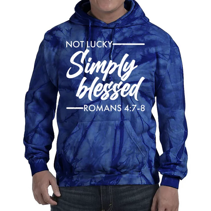 Not Lucky Simply Blessed Romans 4: 7-8 Tie Dye Hoodie