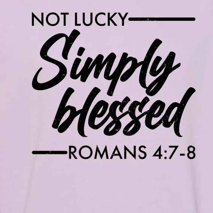 Not Lucky Simply Blessed Romans 4: 7-8 Garment-Dyed Sweatshirt