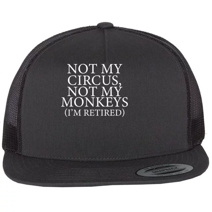 Not My Circus Not My Monkeys I'm Retired Flat Bill Trucker Hat