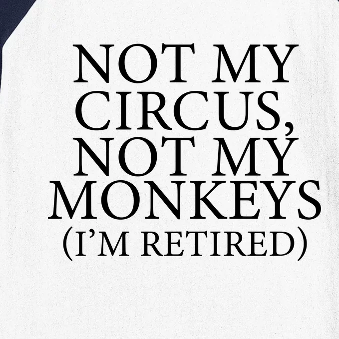 Not My Circus Not My Monkeys I'm Retired Baseball Sleeve Shirt