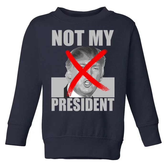 Not My President Red X Spray Paint Anti-Trump Toddler Sweatshirt