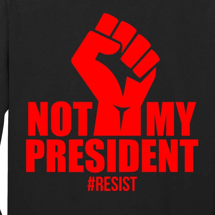 Not My President Resist Anti Trump Fist Tall Long Sleeve T-Shirt