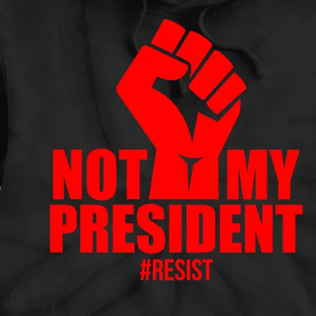 Not My President Resist Anti Trump Fist Tie Dye Hoodie