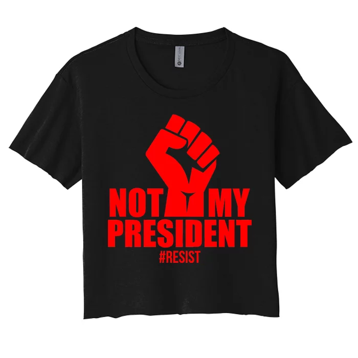 Not My President Resist Anti Trump Fist Women's Crop Top Tee