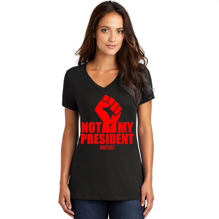 Not My President Resist Anti Trump Fist Women's V-Neck T-Shirt