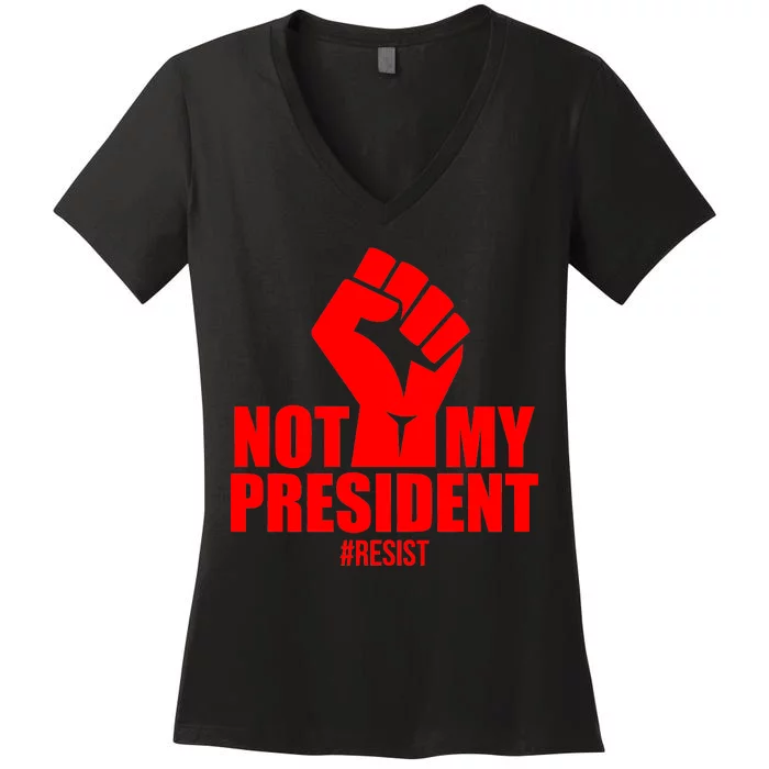 Not My President Resist Anti Trump Fist Women's V-Neck T-Shirt