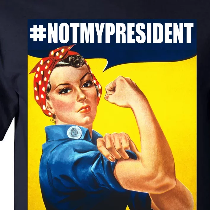 Not My President Rosie Riverter Girl Power Anti Trump Poster Tall T-Shirt