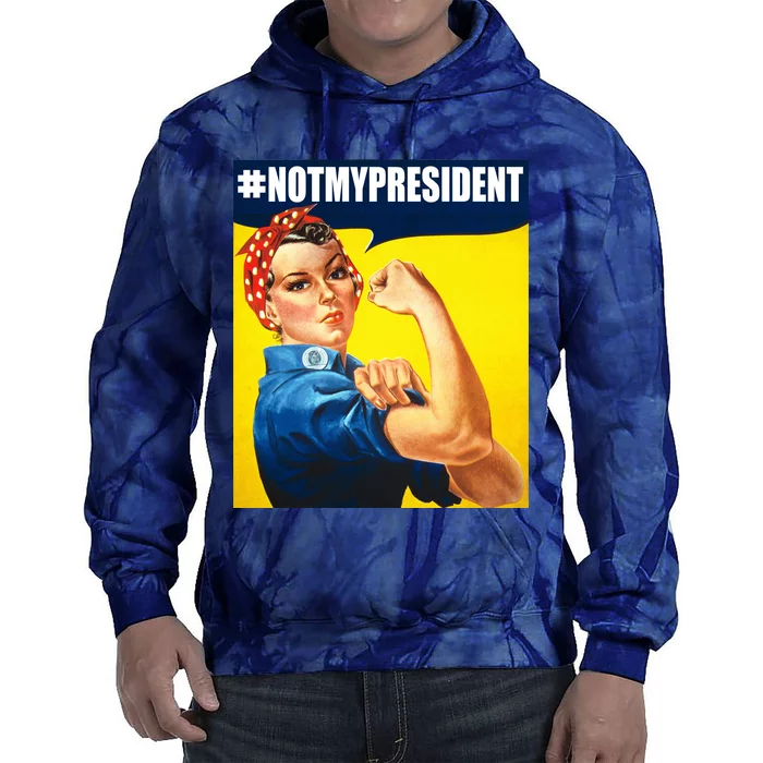 Not My President Rosie Riverter Girl Power Anti Trump Poster Tie Dye Hoodie