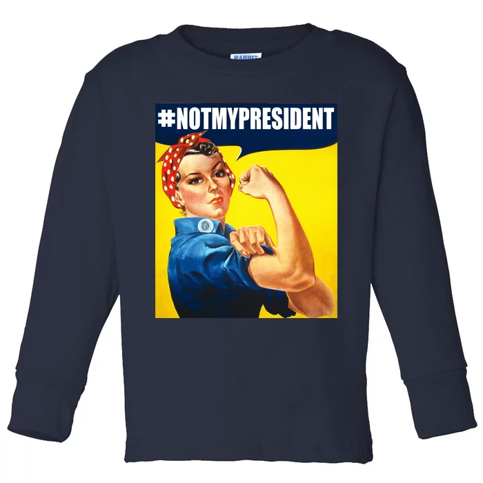 Not My President Rosie Riverter Girl Power Anti Trump Poster Toddler Long Sleeve Shirt