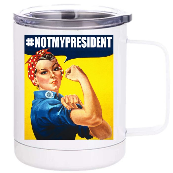 Not My President Rosie Riverter Girl Power Anti Trump Poster Front & Back 12oz Stainless Steel Tumbler Cup