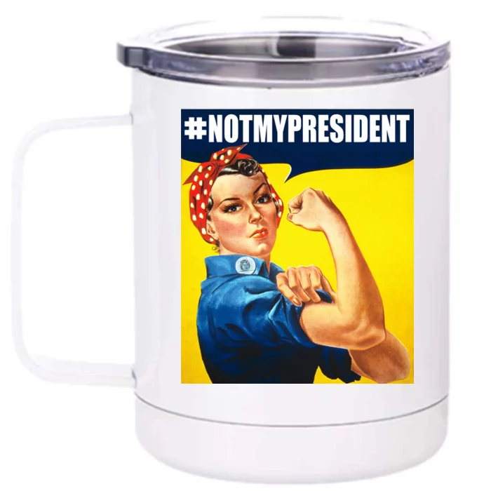 Not My President Rosie Riverter Girl Power Anti Trump Poster Front & Back 12oz Stainless Steel Tumbler Cup