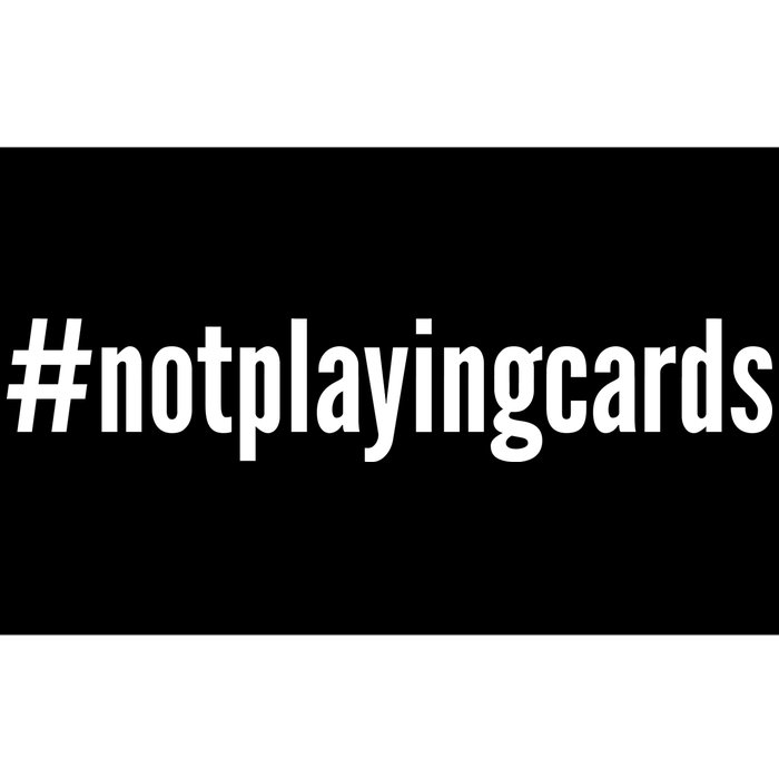 Not Playing Cards Bumper Sticker