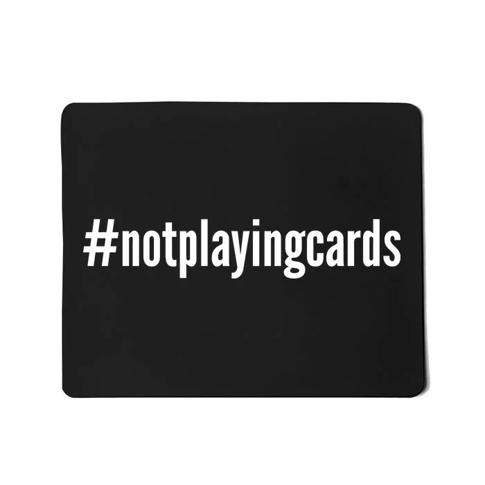 Not Playing Cards Mousepad