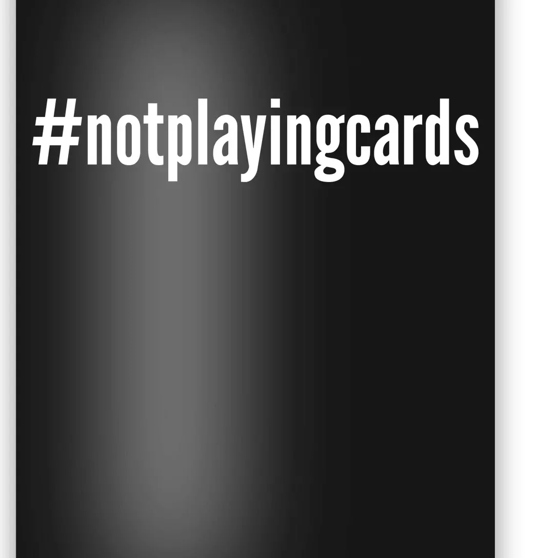 Not Playing Cards Poster