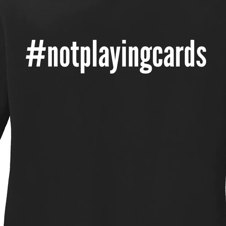 Not Playing Cards Ladies Long Sleeve Shirt