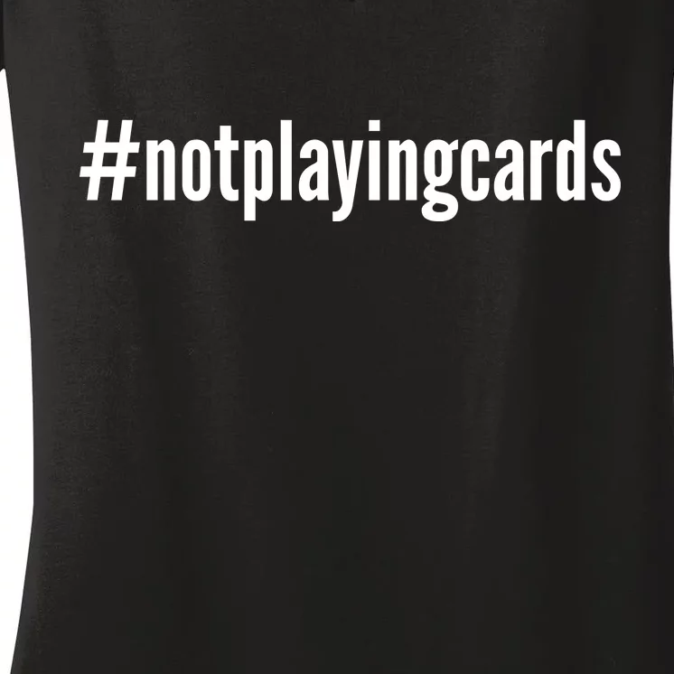 Not Playing Cards Women's V-Neck T-Shirt