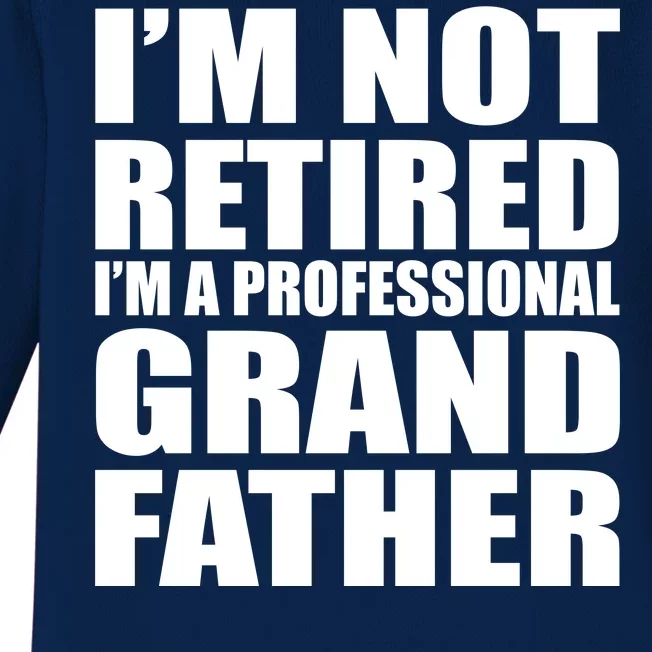 Not Retired I'm A Professional Grandfather Baby Long Sleeve Bodysuit