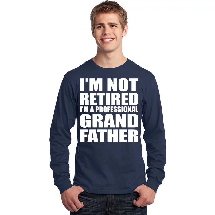 Not Retired I'm A Professional Grandfather Tall Long Sleeve T-Shirt