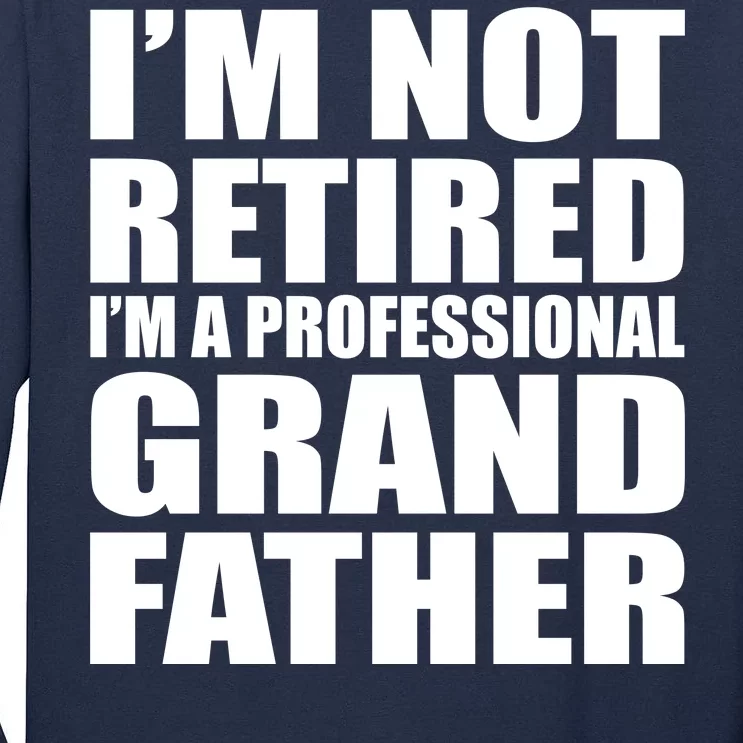 Not Retired I'm A Professional Grandfather Tall Long Sleeve T-Shirt