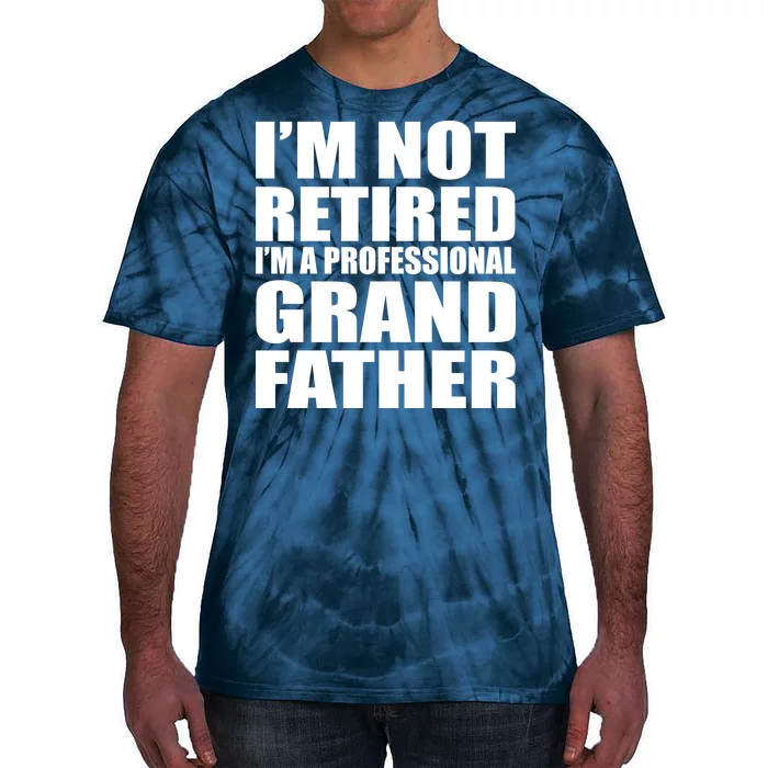 Not Retired I'm A Professional Grandfather Tie-Dye T-Shirt