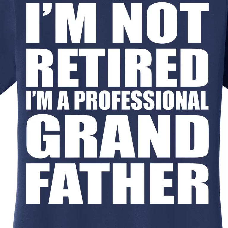 Not Retired I'm A Professional Grandfather Women's T-Shirt