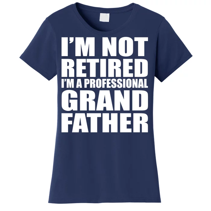 Not Retired I'm A Professional Grandfather Women's T-Shirt