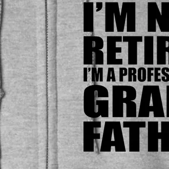 Not Retired I'm A Professional Grandfather Full Zip Hoodie