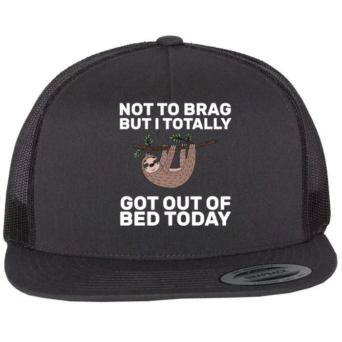 Not To Brag Got Out of Bed Flat Bill Trucker Hat