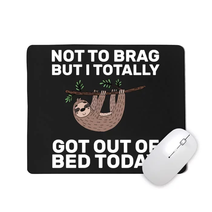 Not To Brag Got Out of Bed Mousepad