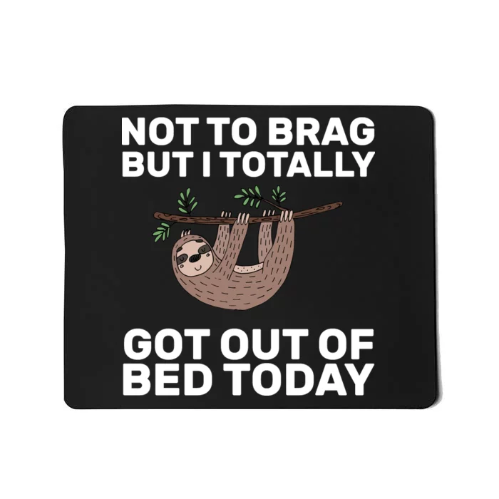 Not To Brag Got Out of Bed Mousepad