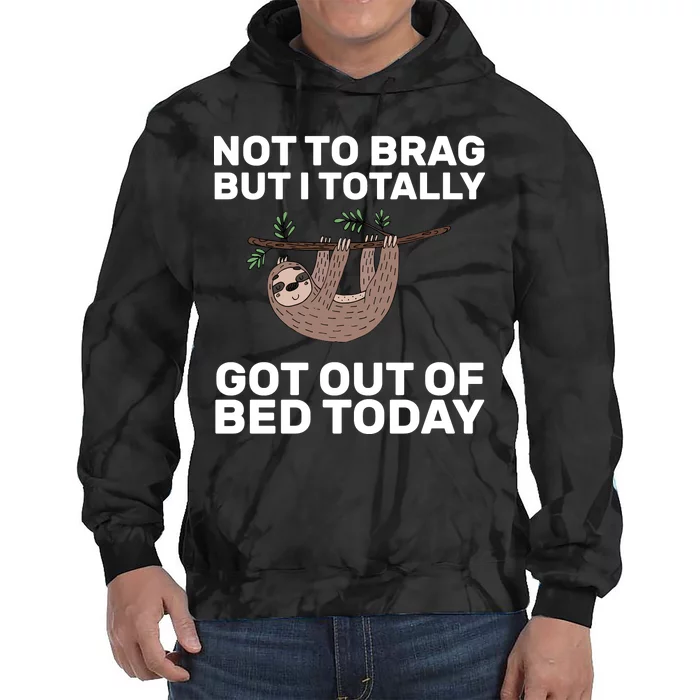 Not To Brag Got Out of Bed Tie Dye Hoodie