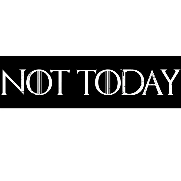 Not Today Bumper Sticker