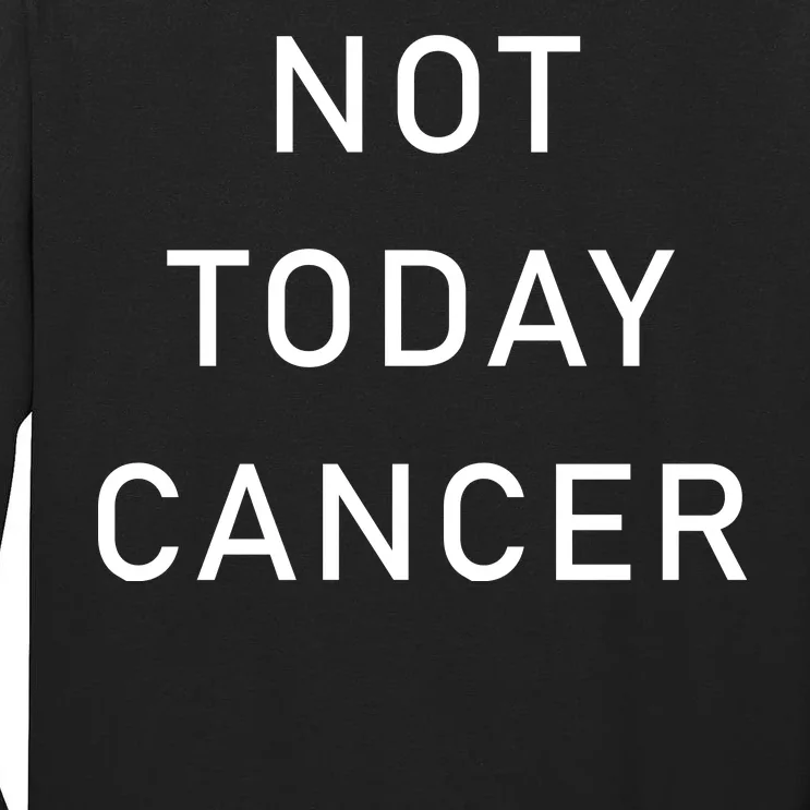 Not Today Cancer Tall Long Sleeve T-Shirt