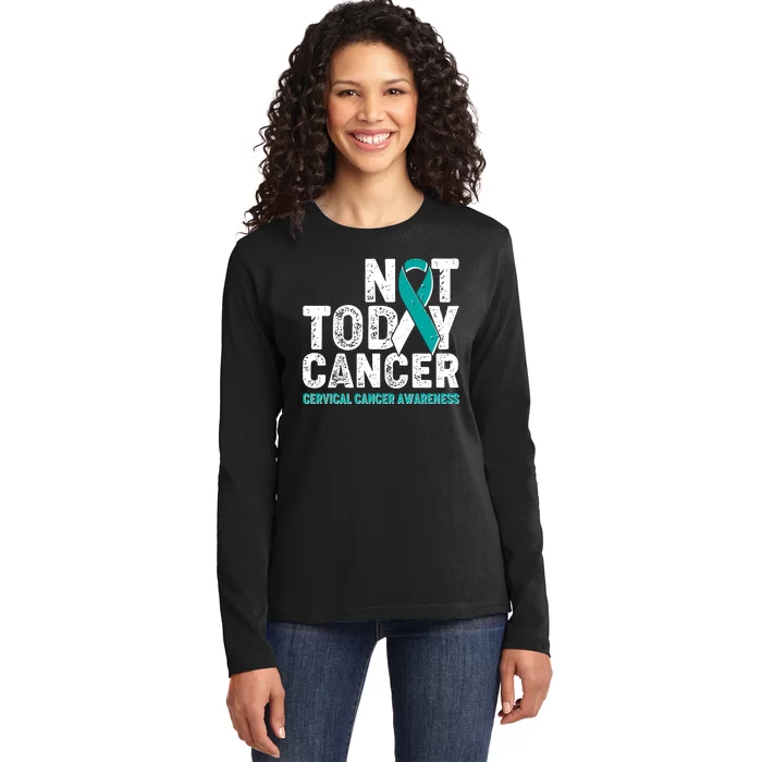 Not Today Cancer Cervical Cancer Awareness Ladies Long Sleeve Shirt