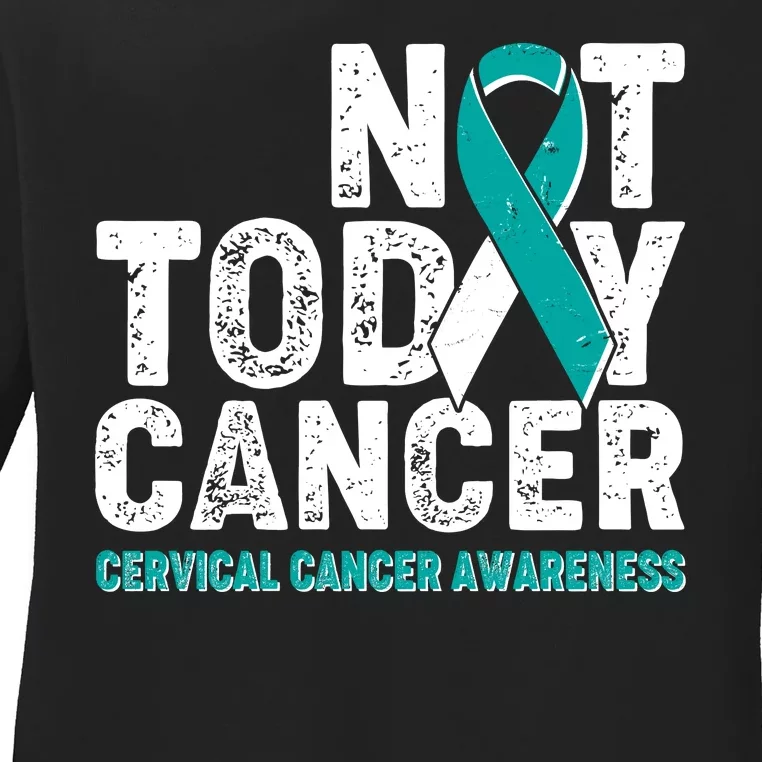 Not Today Cancer Cervical Cancer Awareness Ladies Long Sleeve Shirt