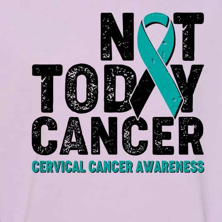 Not Today Cancer Cervical Cancer Awareness Garment-Dyed Sweatshirt