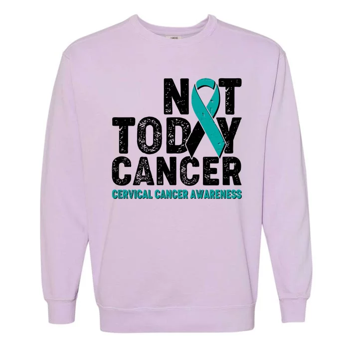 Not Today Cancer Cervical Cancer Awareness Garment-Dyed Sweatshirt