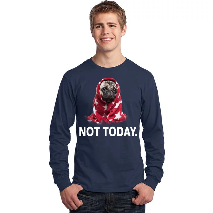 Not Today Funny Pug Tall Long Sleeve T-Shirt