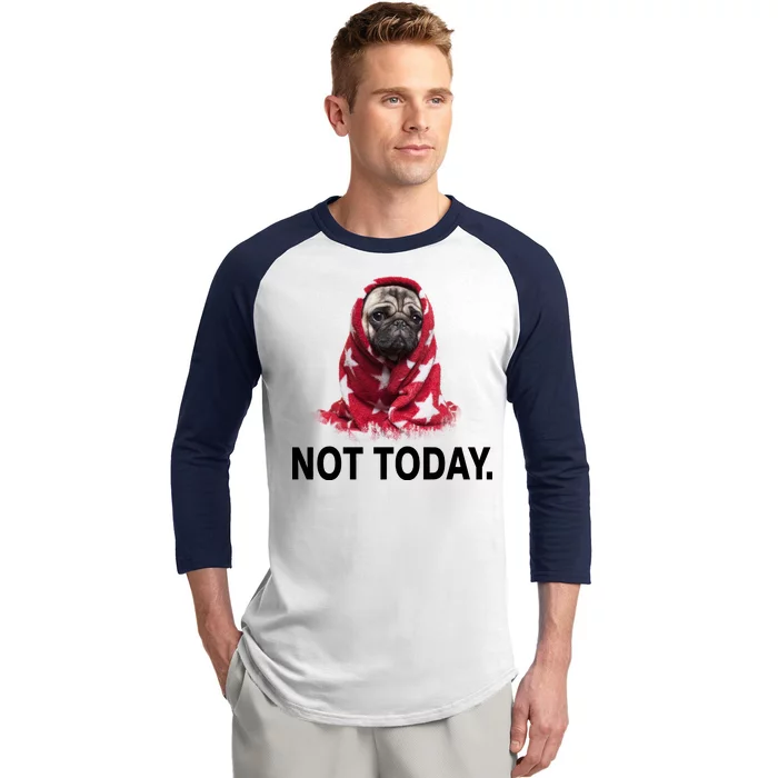 Not Today Funny Pug Baseball Sleeve Shirt