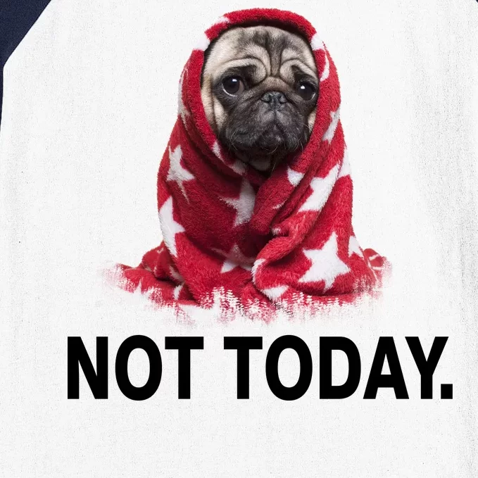 Not Today Funny Pug Baseball Sleeve Shirt